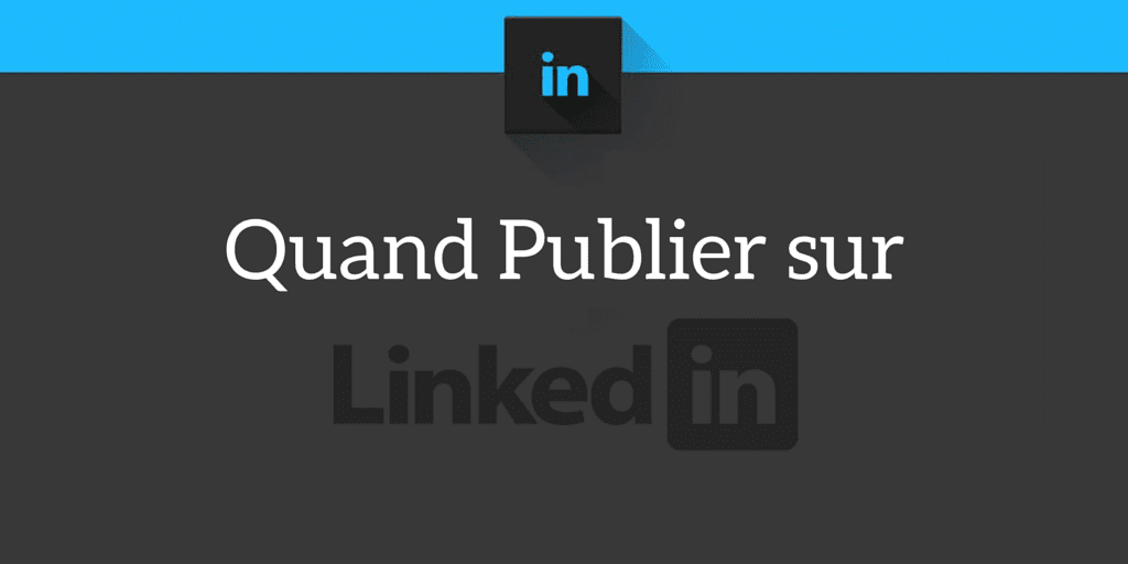 quand publier sur linkedin