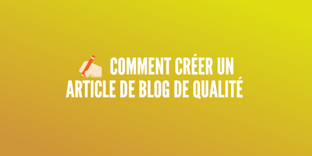 créer contenu de blog de qualite