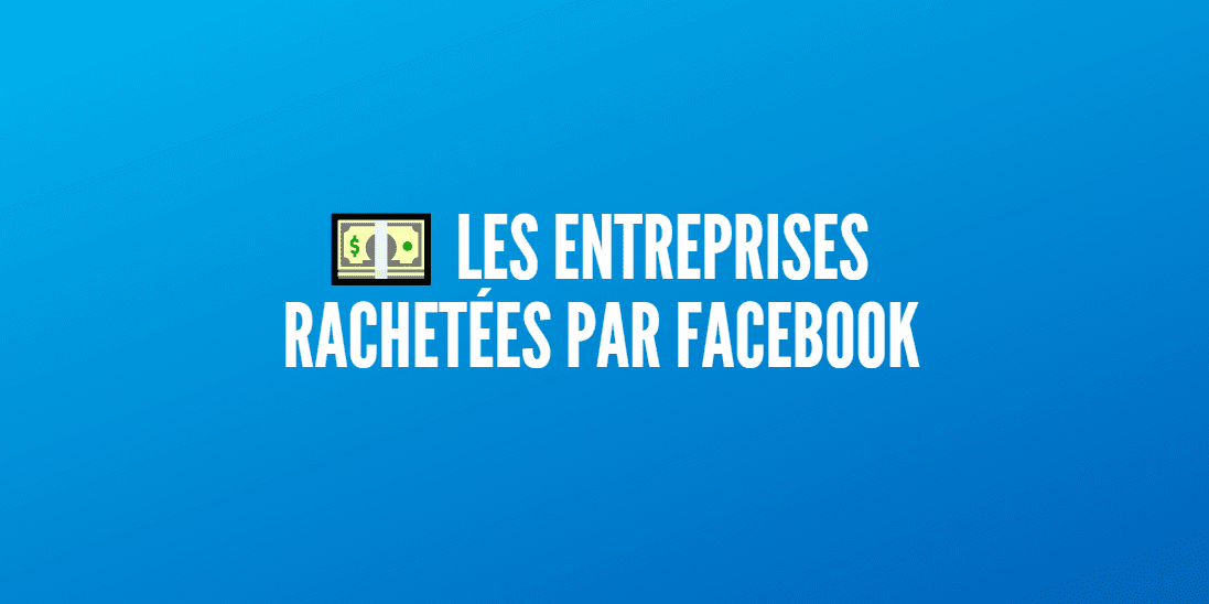 entreprises rachetées par facebook