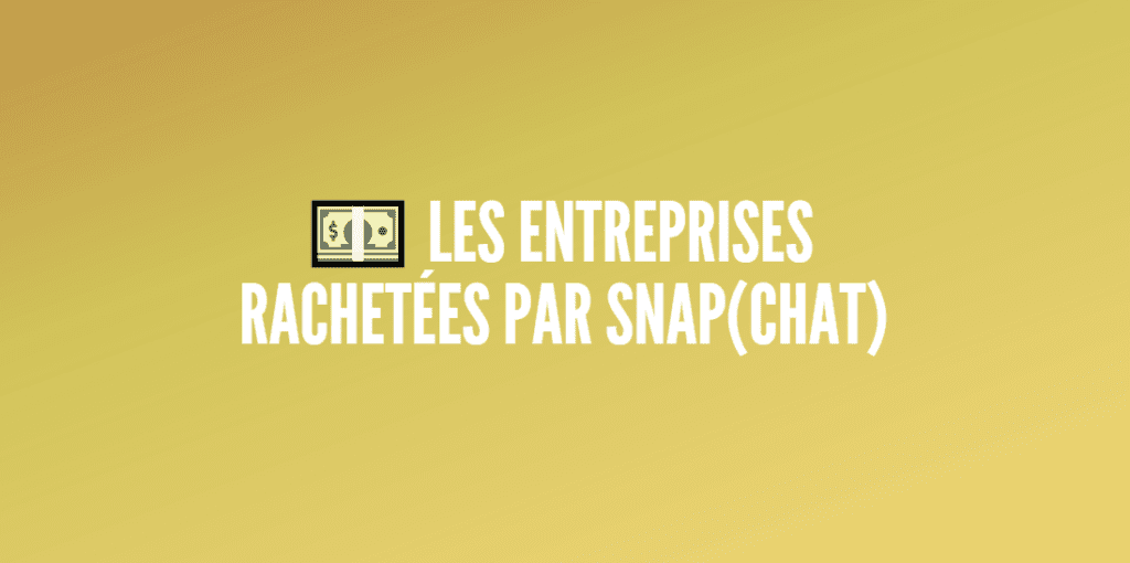 entreprises rachetées snapchat