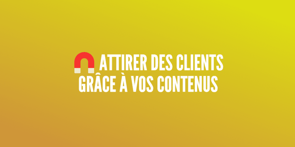 attirer clients contenus