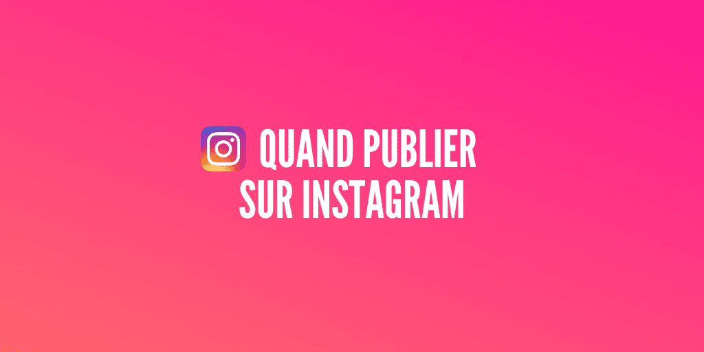 quand publier instagram