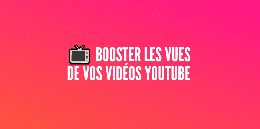 booster vues vidéos youtube