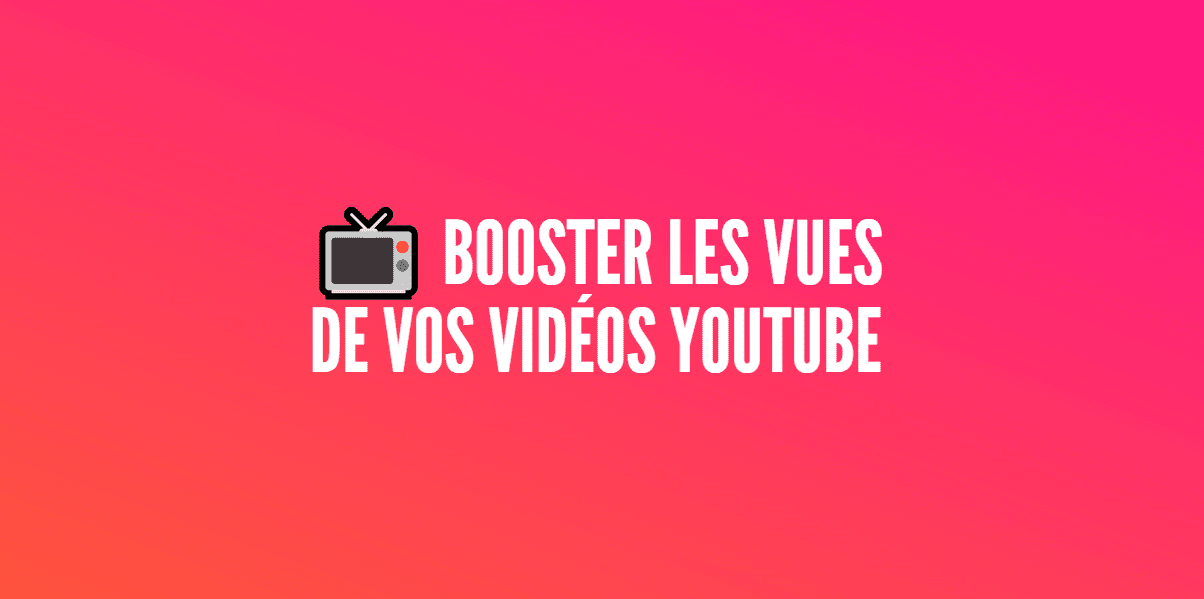 booster vues vidéos youtube