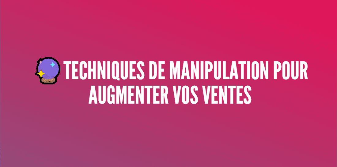 techniques manipulations augmenter vente