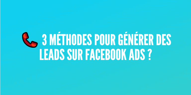 3 Manières de Générer des Leads via Facebook [Guide Complet]
