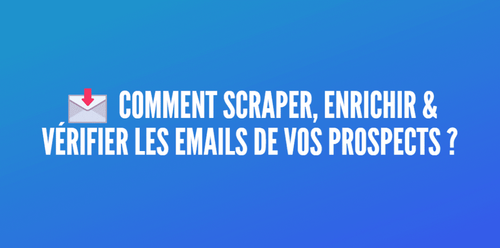 scraper enrichir vérifier emails prospects