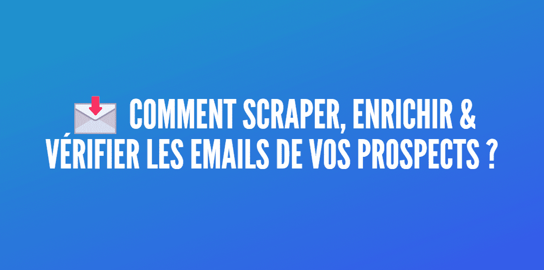 scraper enrichir vérifier emails prospects