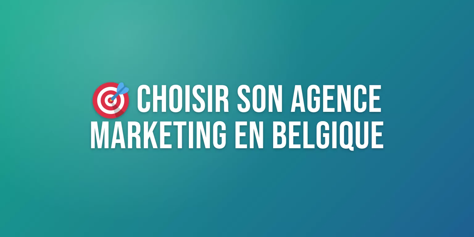 Agence Marketing Belgique : Comment Choisir le Bon Partenaire pour Votre Croissance