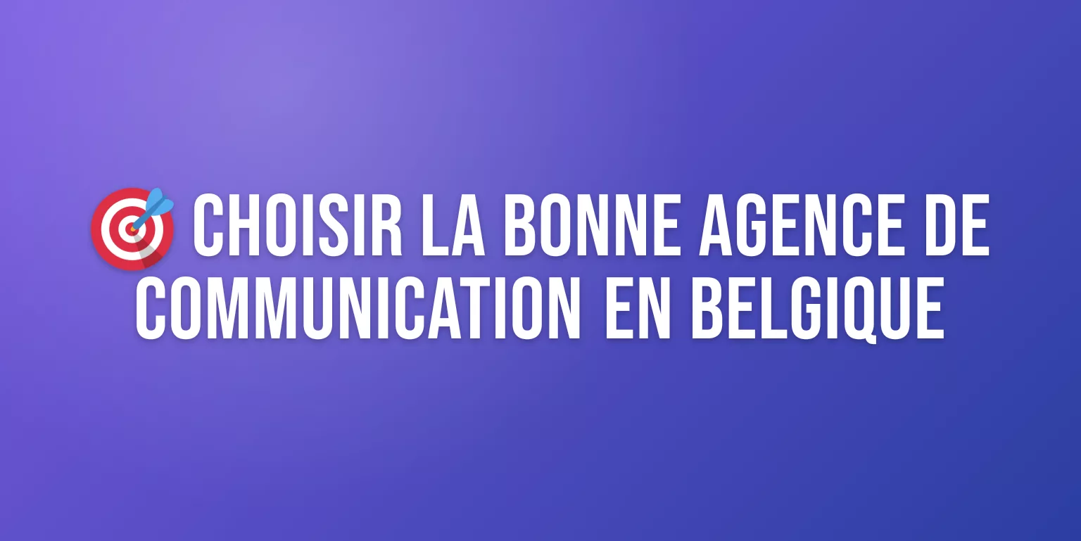 Agence Communication Belgique : Comment Choisir le Bon Partenaire pour Votre Marque