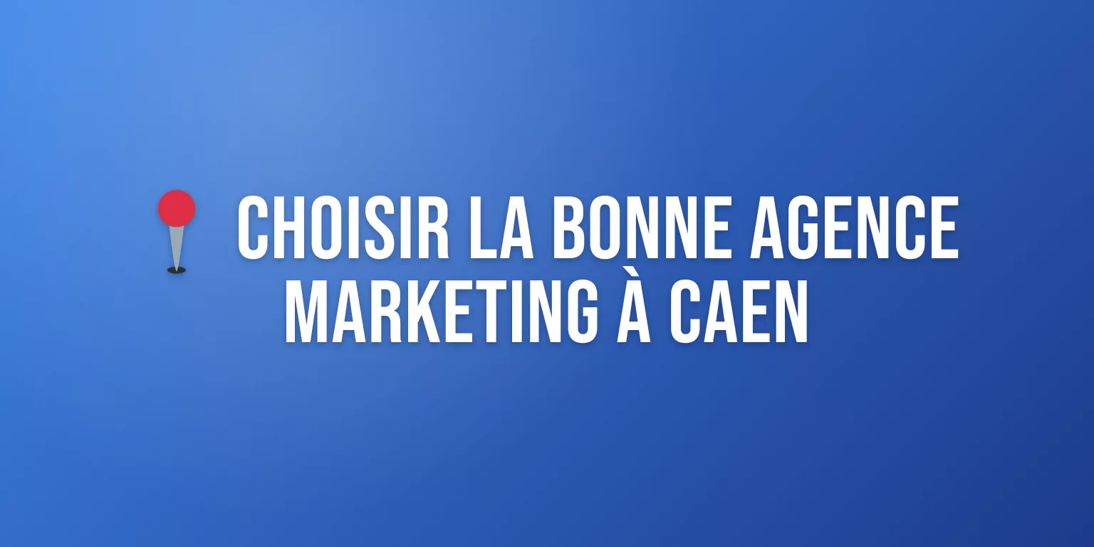 Agence Marketing Caen : Boostez votre Visibilité en Normandie