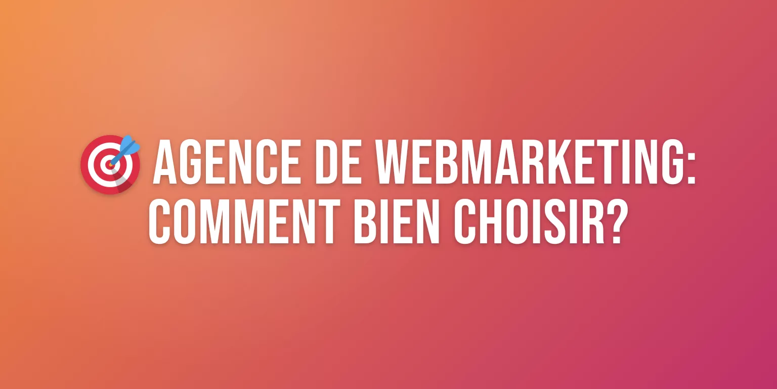 Agence de Webmarketing : Services, Expertises et Comment Choisir la Bonne