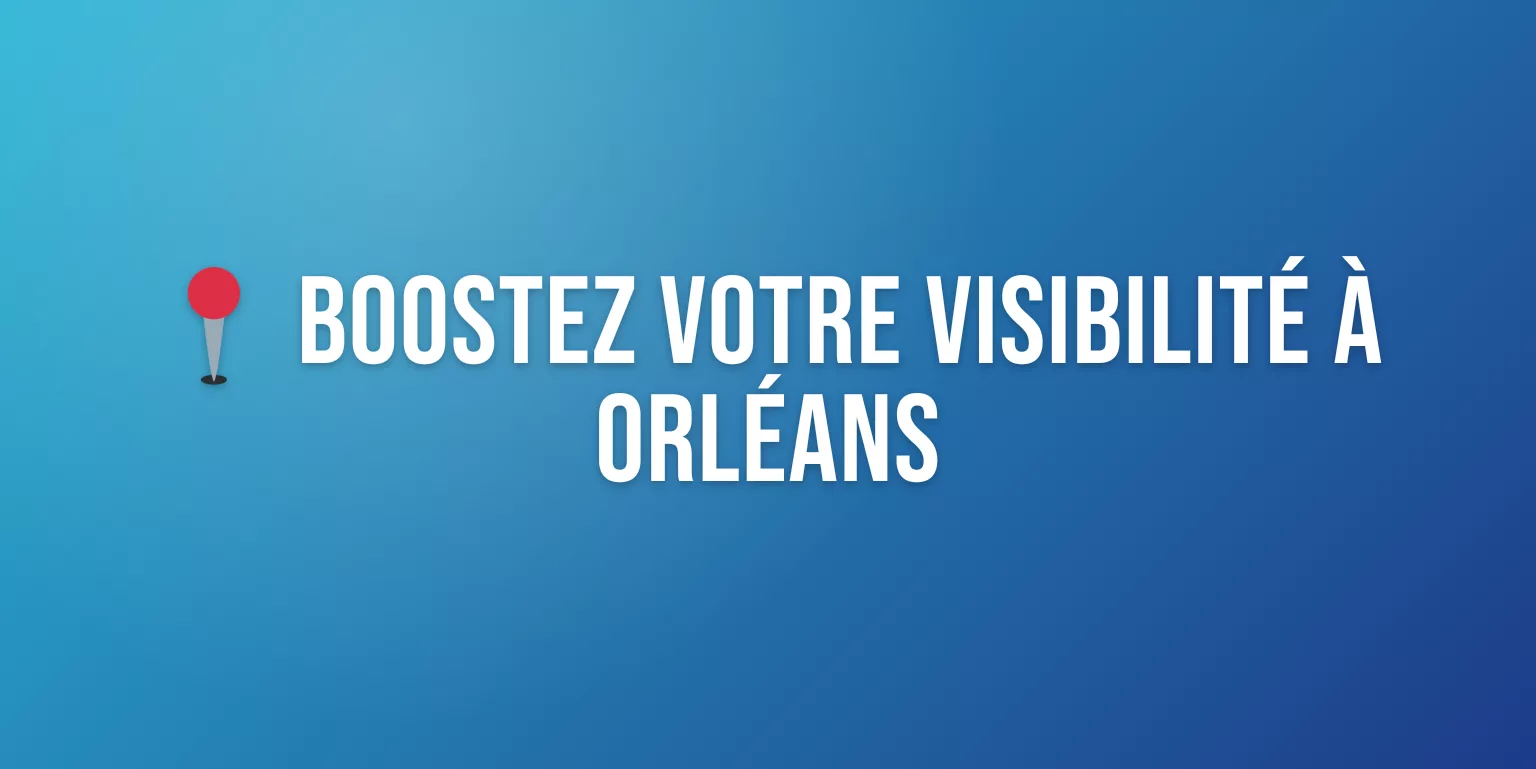 Agence Marketing Orléans : Boostez votre Visibilité dans le Loiret