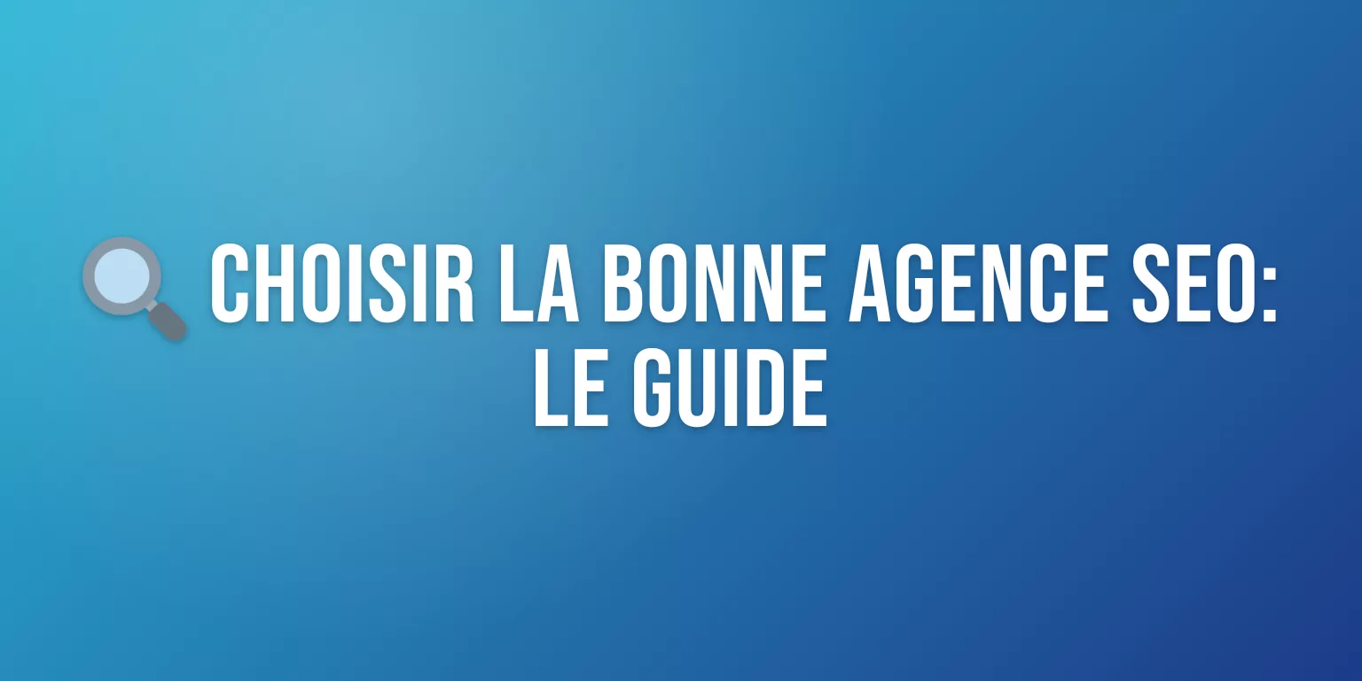 Agence Conseil Référencement : Comment Choisir le Bon Prestataire SEO