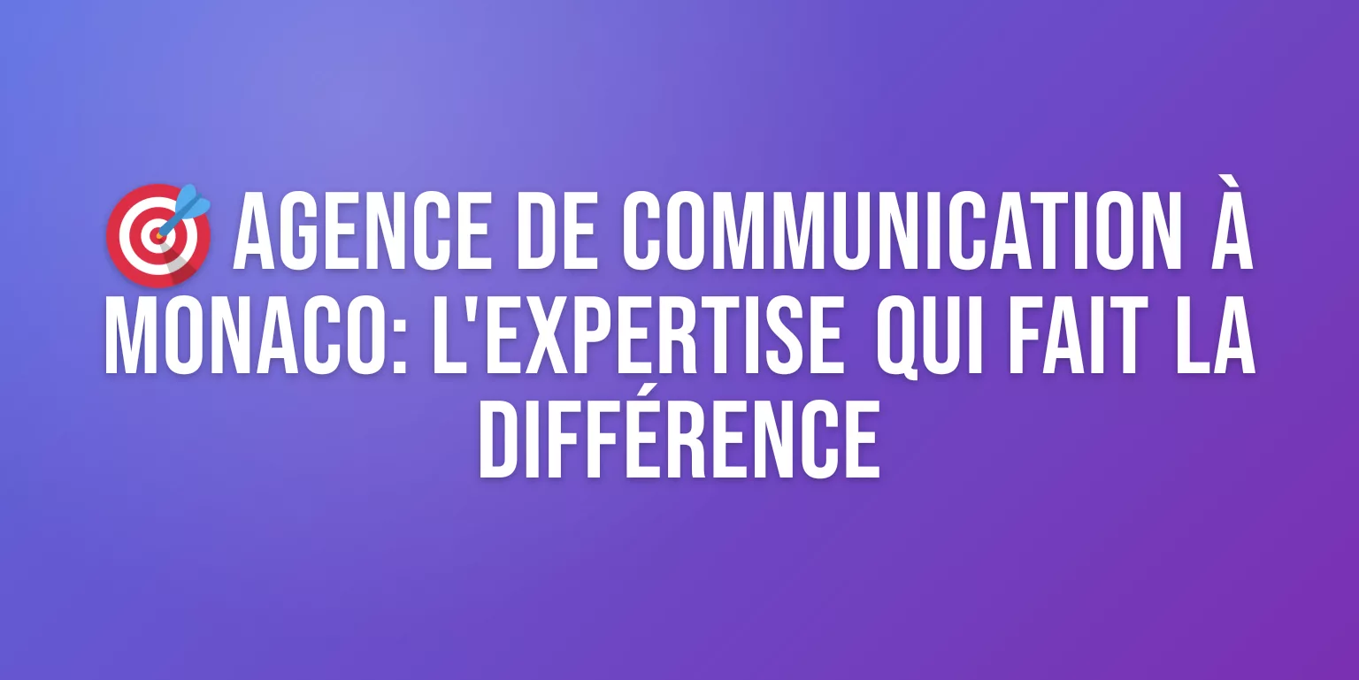 Agence de Communication Monaco : Expertise Locale et Stratégie sur Mesure