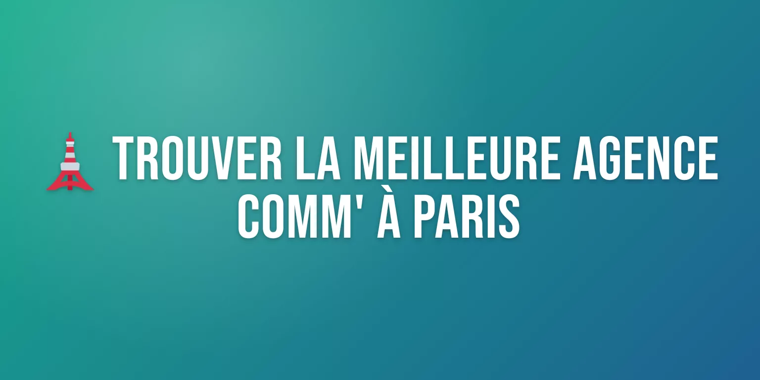 Agence Communication Paris : les Meilleures Agences pour Booster votre Image