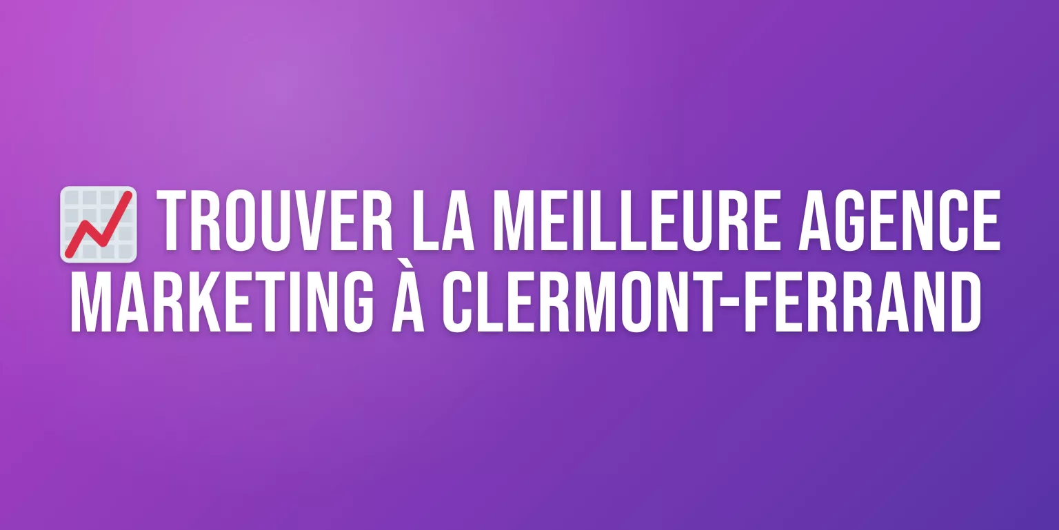 Agence Marketing à Clermont-Ferrand : Boostez Votre Croissance en Auvergne
