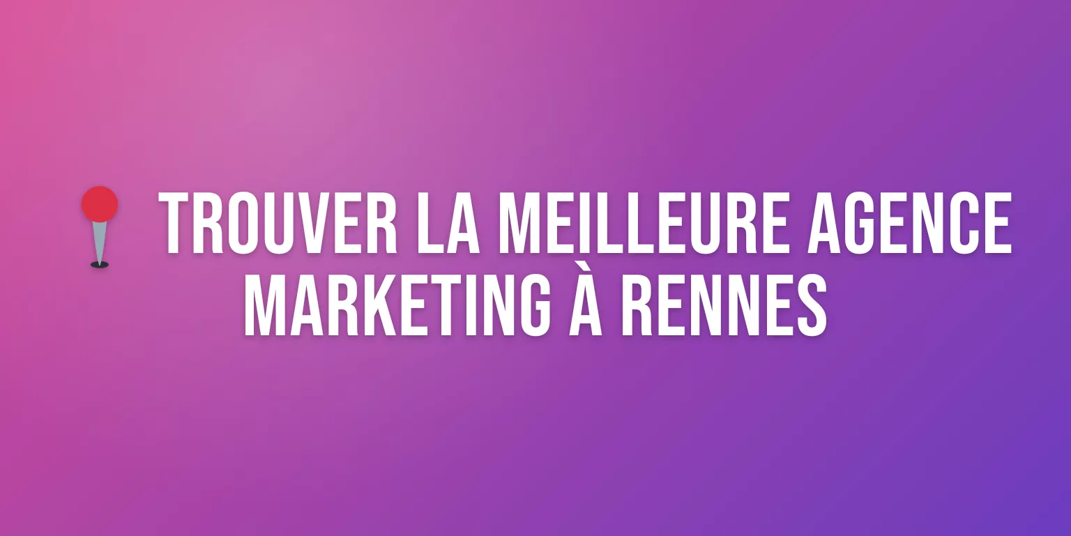 Agence de Marketing Rennes : les Meilleures Agences pour Booster votre Croissance