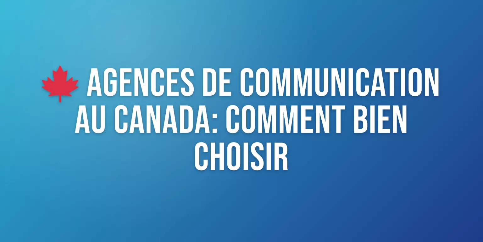 Agence de Communication au Canada : le Comparatif pour Bien Choisir