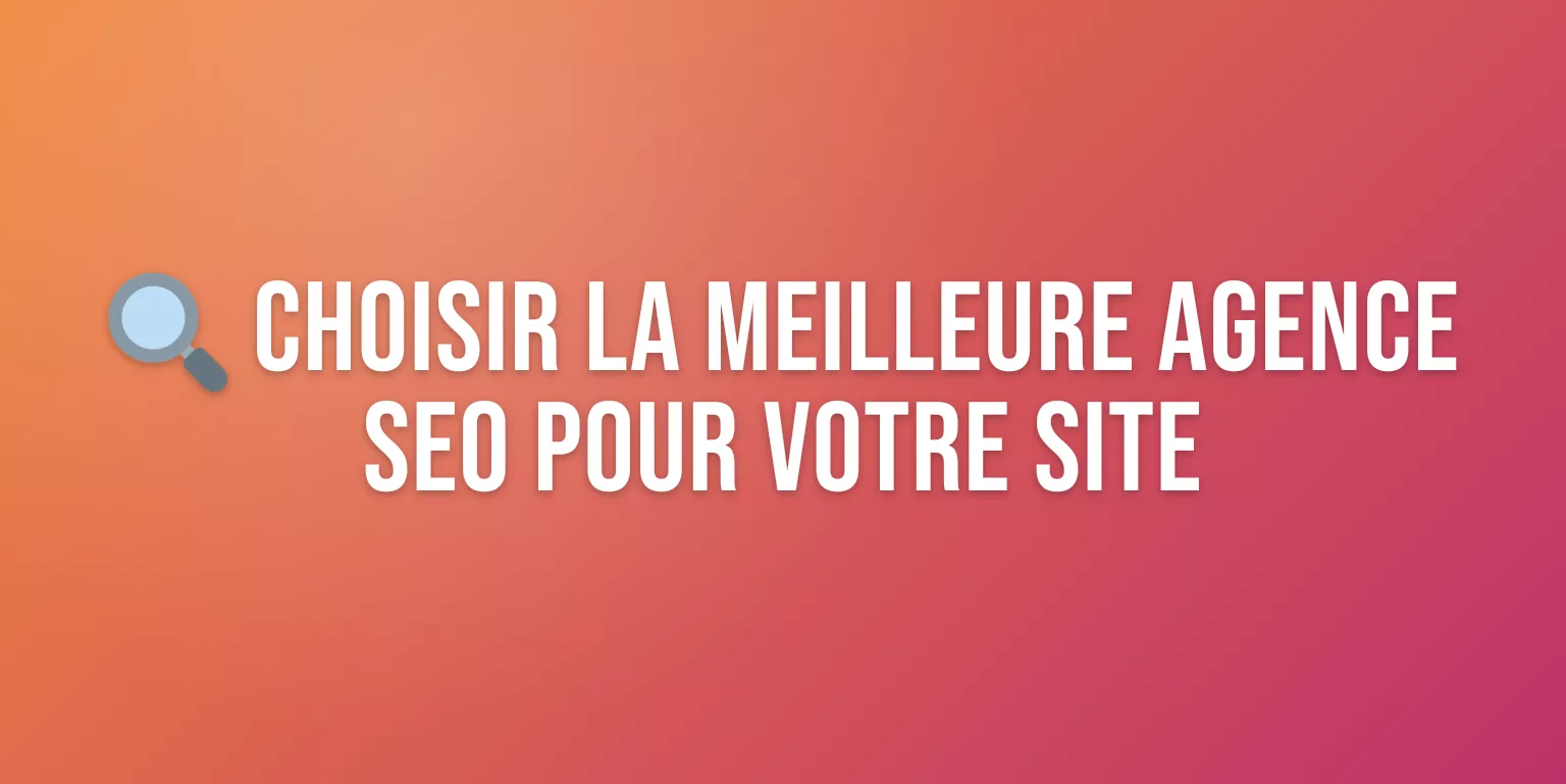 Agence Référencement Site : Comment Choisir la Meilleure en 2026