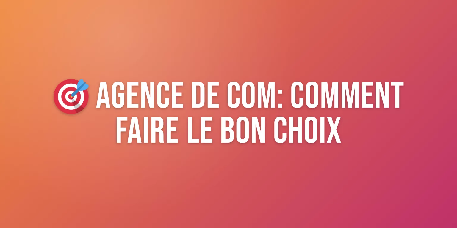 Agence de Com : Services, Prestations et Comment Bien Choisir