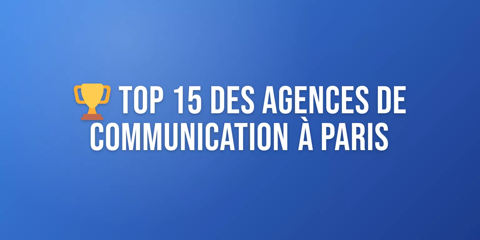 Agence de Communication Paris : le Top 15 pour Booster votre Marque