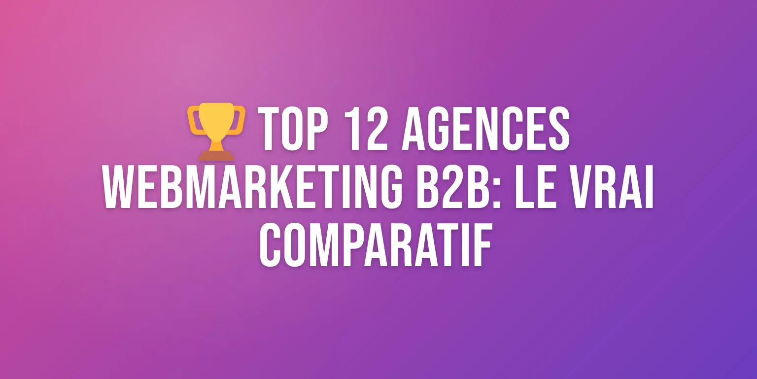 Top 12 Agences Conseil Webmarketing B2B : Comparatif des Meilleurs Prestataires