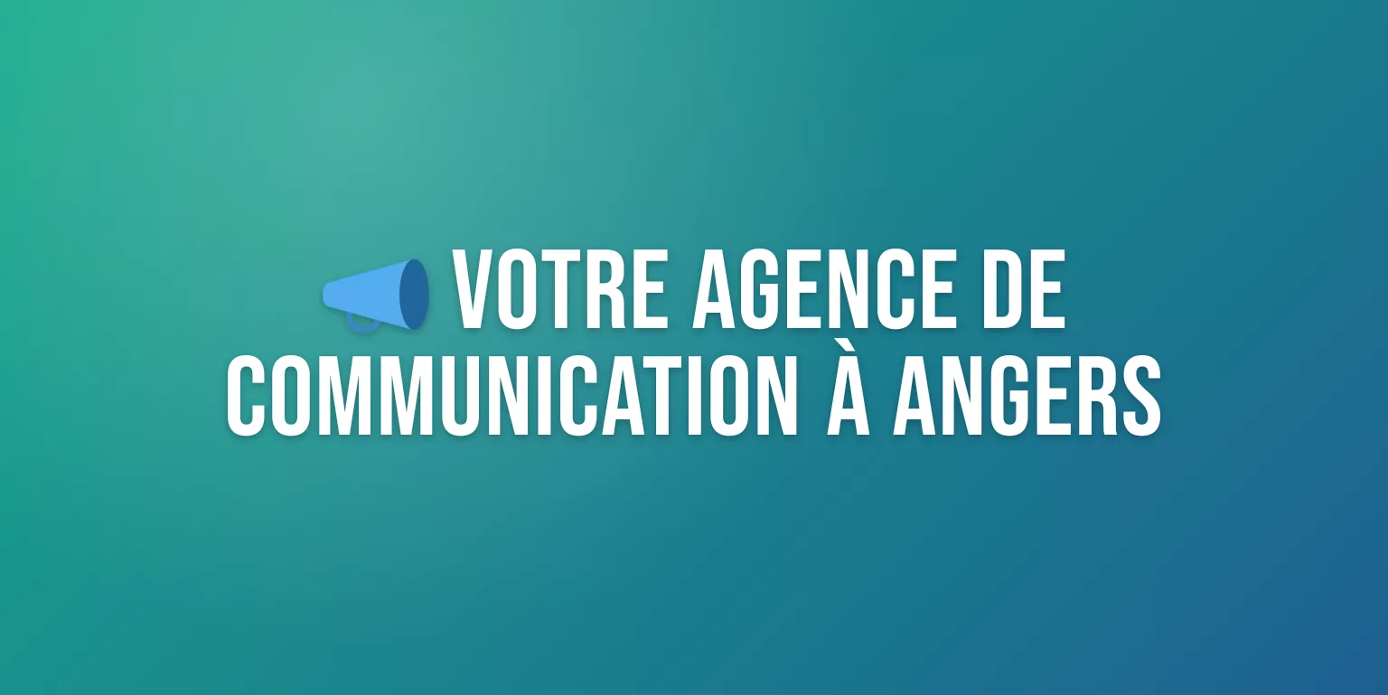 Agence de Communication à Angers : Stratégie, Création et Digital