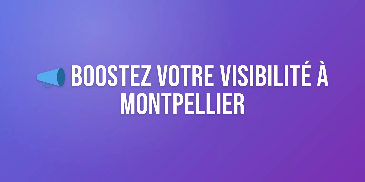 Agence de Communication à Montpellier : Boostez votre Visibilité dans l'Hérault