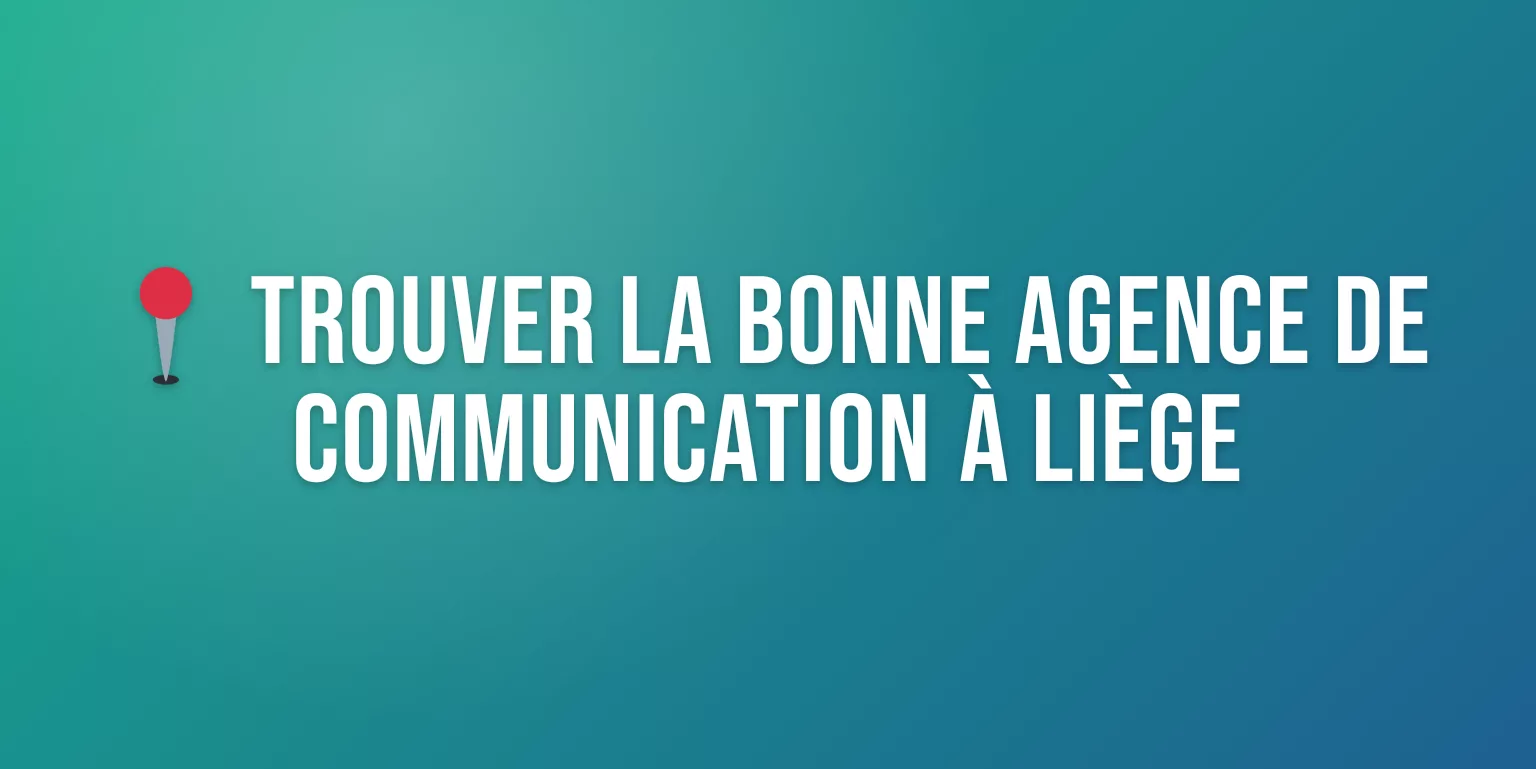 Agence de Communication à Liège : Expertise Locale pour vos Projets