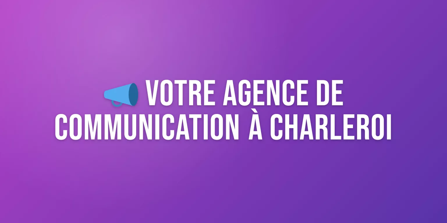 Agence de Communication à Charleroi : Services sur Mesure pour PME et TPE