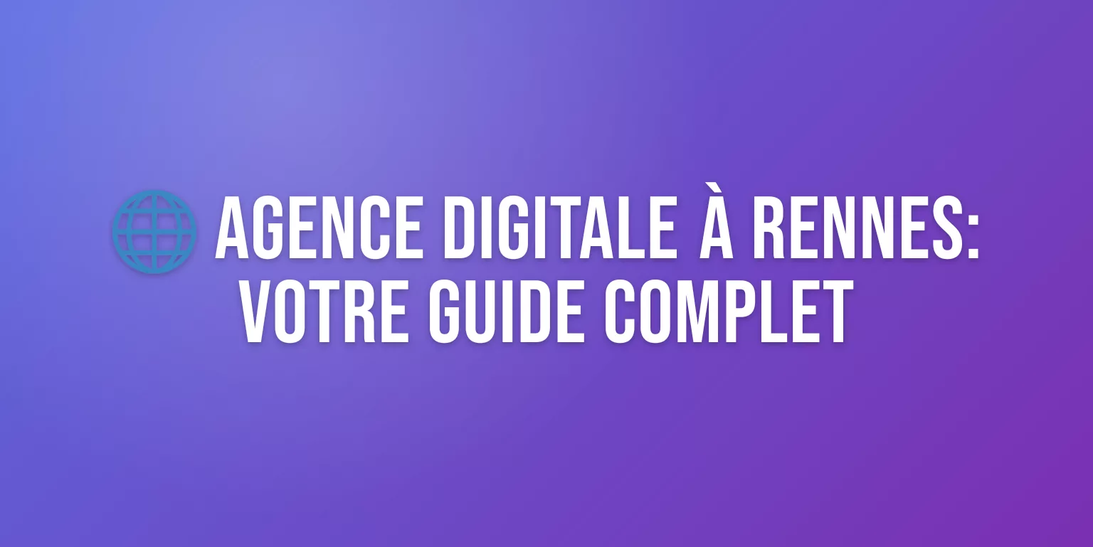 Agence Digitale à Rennes : Votre Partenaire Web et Marketing en Bretagne