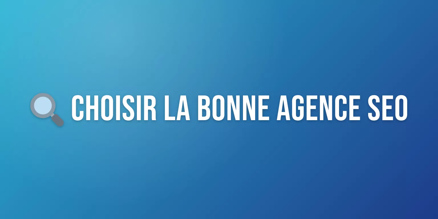 Agence Référencement SEO : Comment Choisir le Bon Prestataire et Booster votre Visibilité