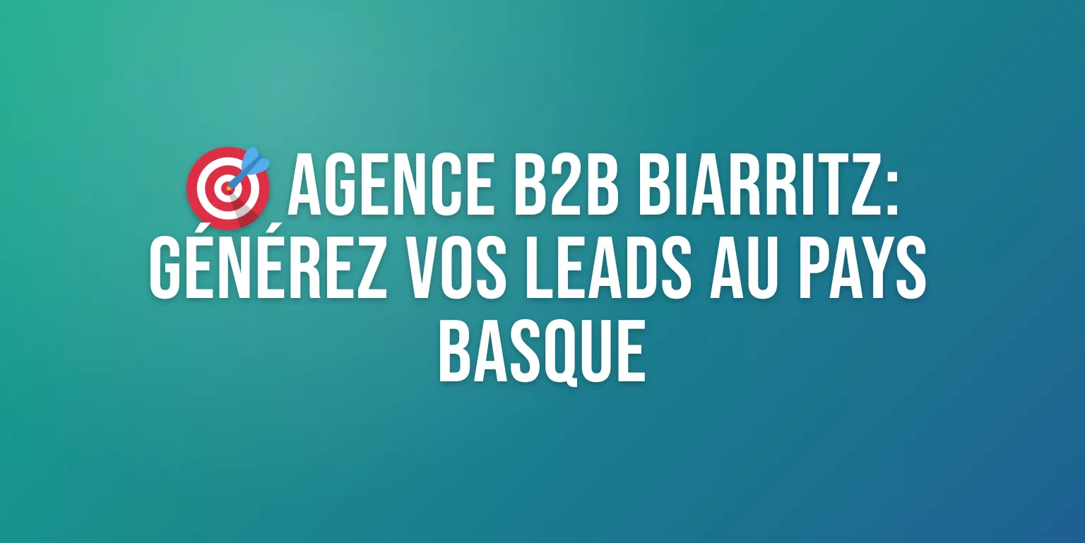 Agence B2B Biarritz : Génération de Leads et Prospection au Pays Basque
