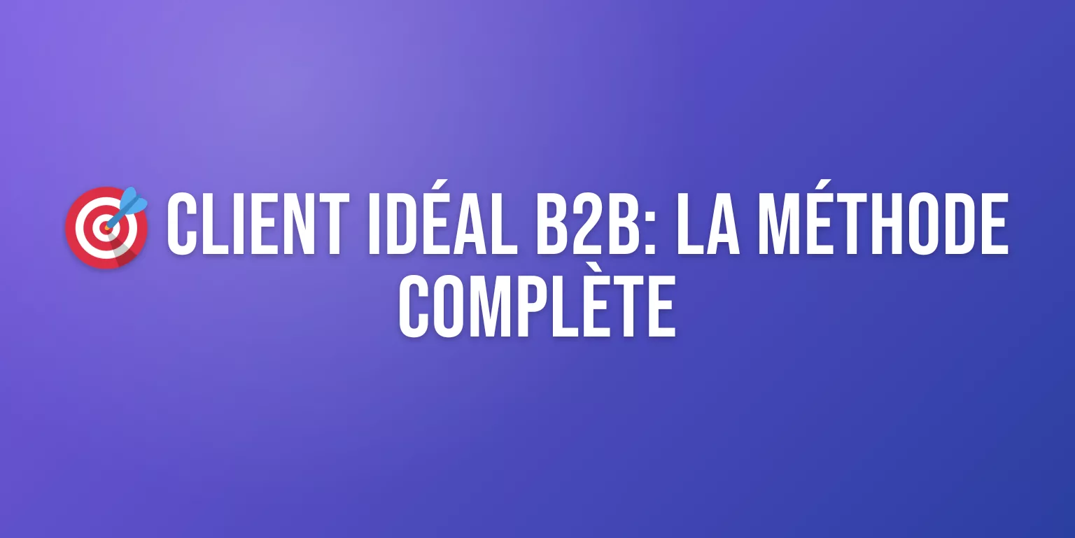 Client Idéal B2B : la Méthode Complète pour le Définir en 2026 (+ Template)