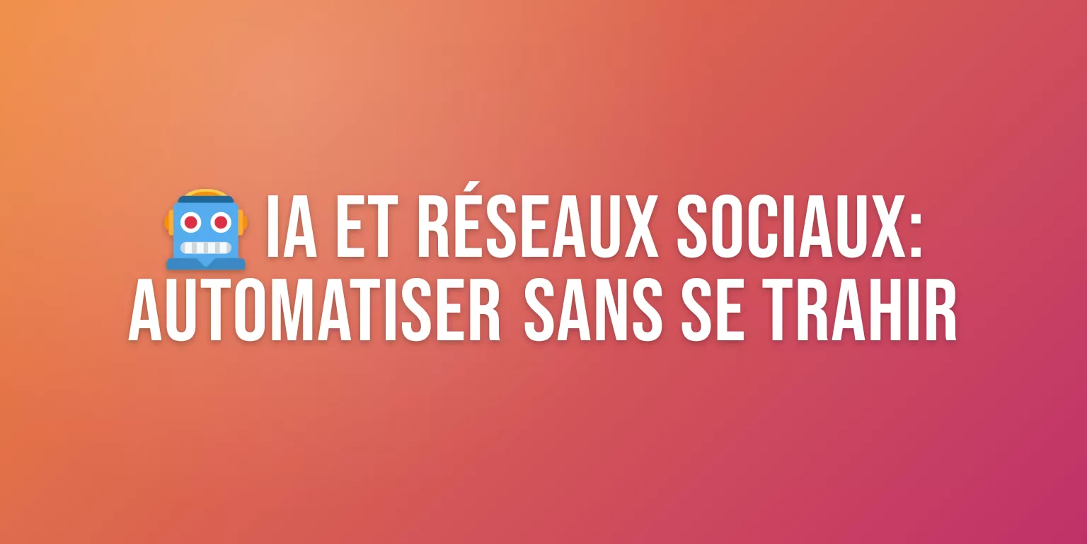 IA et Réseaux Sociaux : 7 Méthodes pour Automatiser sans Perdre l'Authenticité