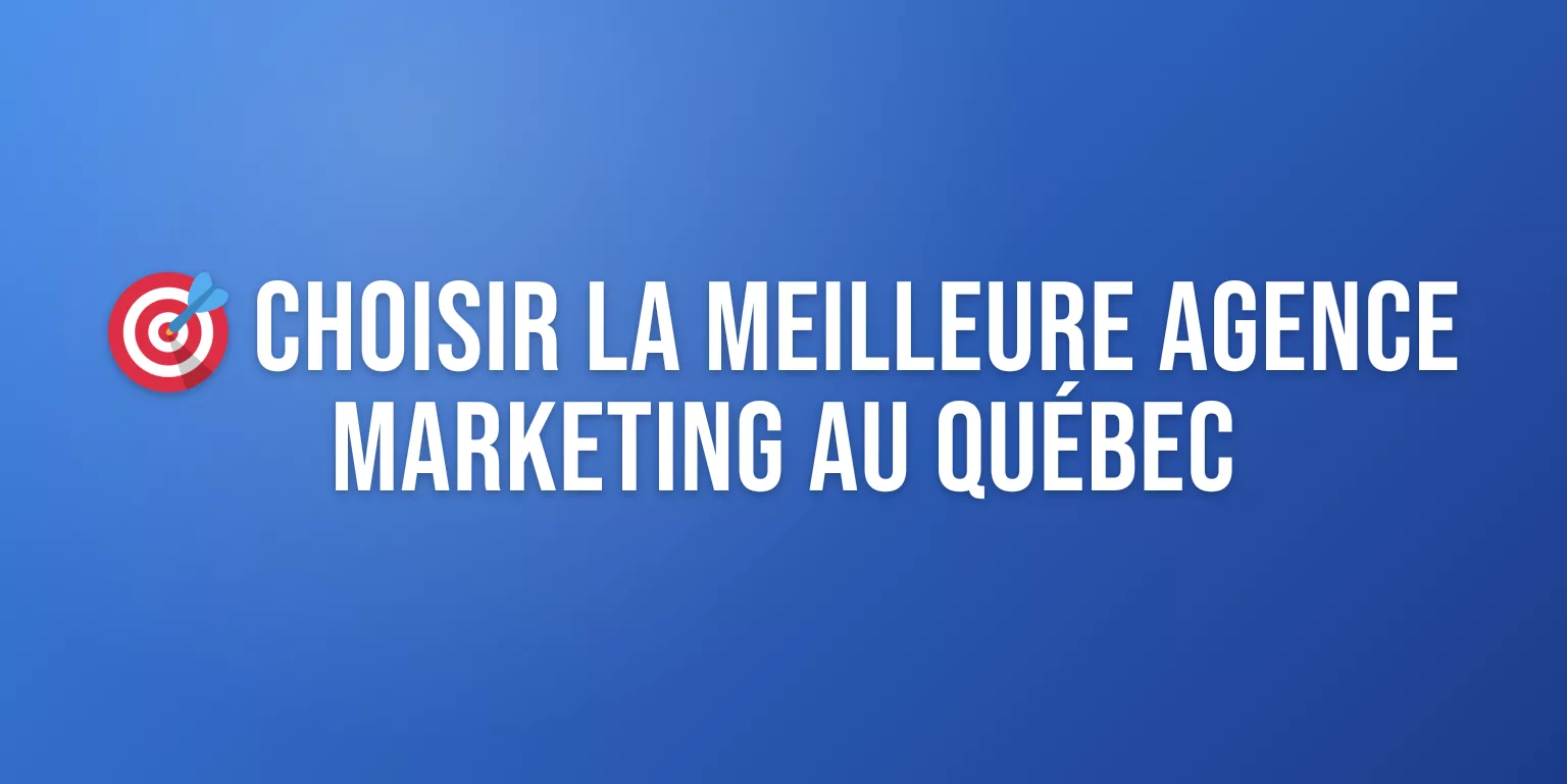 Agence Marketing Québec : les Meilleures Agences et Comment Choisir la Bonne