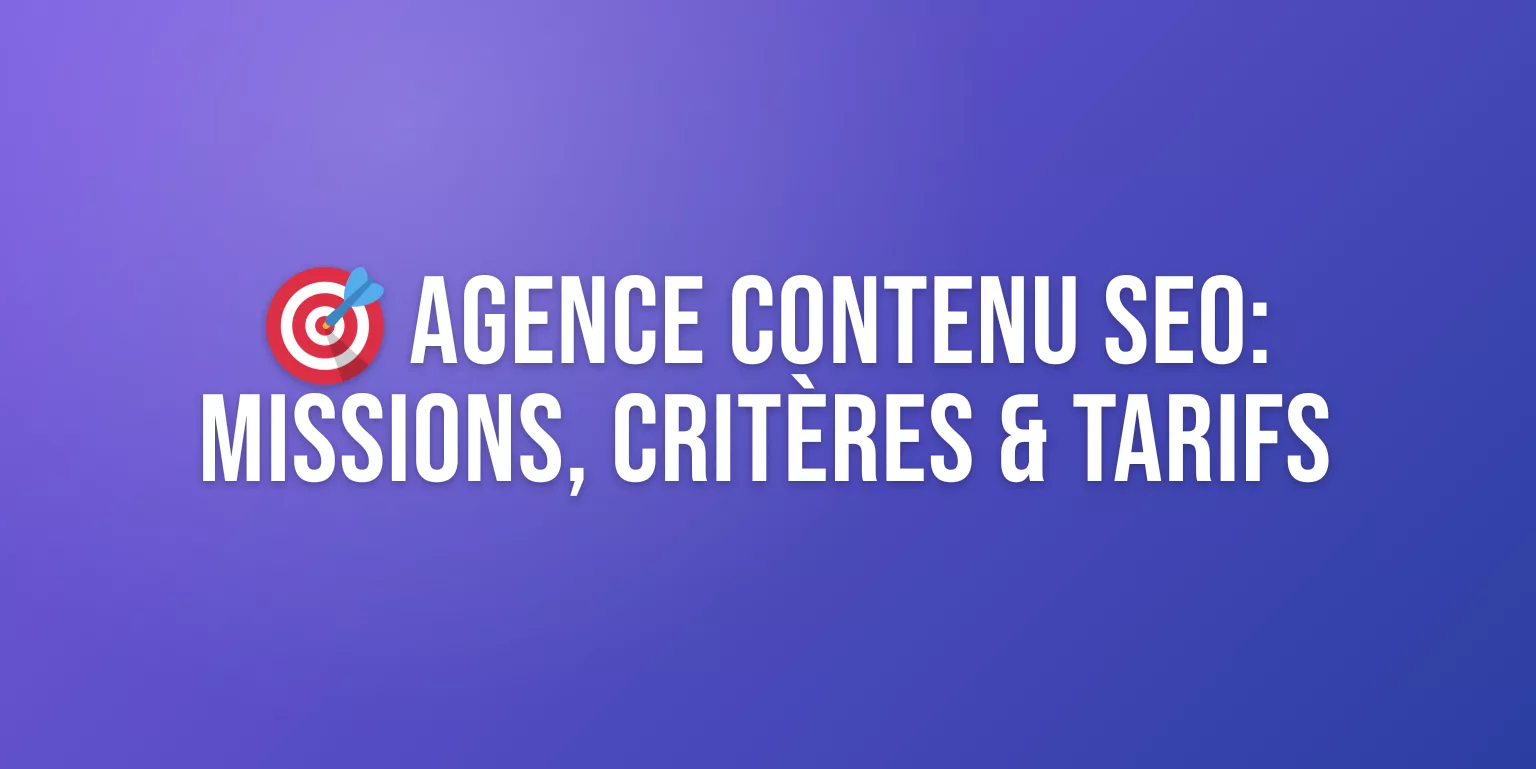 Agence Contenu SEO : Missions, Critères de Choix et Tarifs