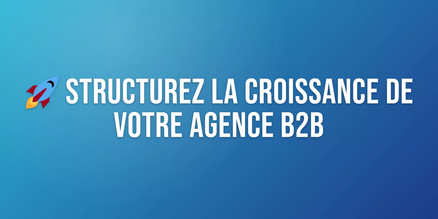 Programme d'Accompagnement Croissance pour Agence B2B : Phases, Livrables et Résultats Concrets