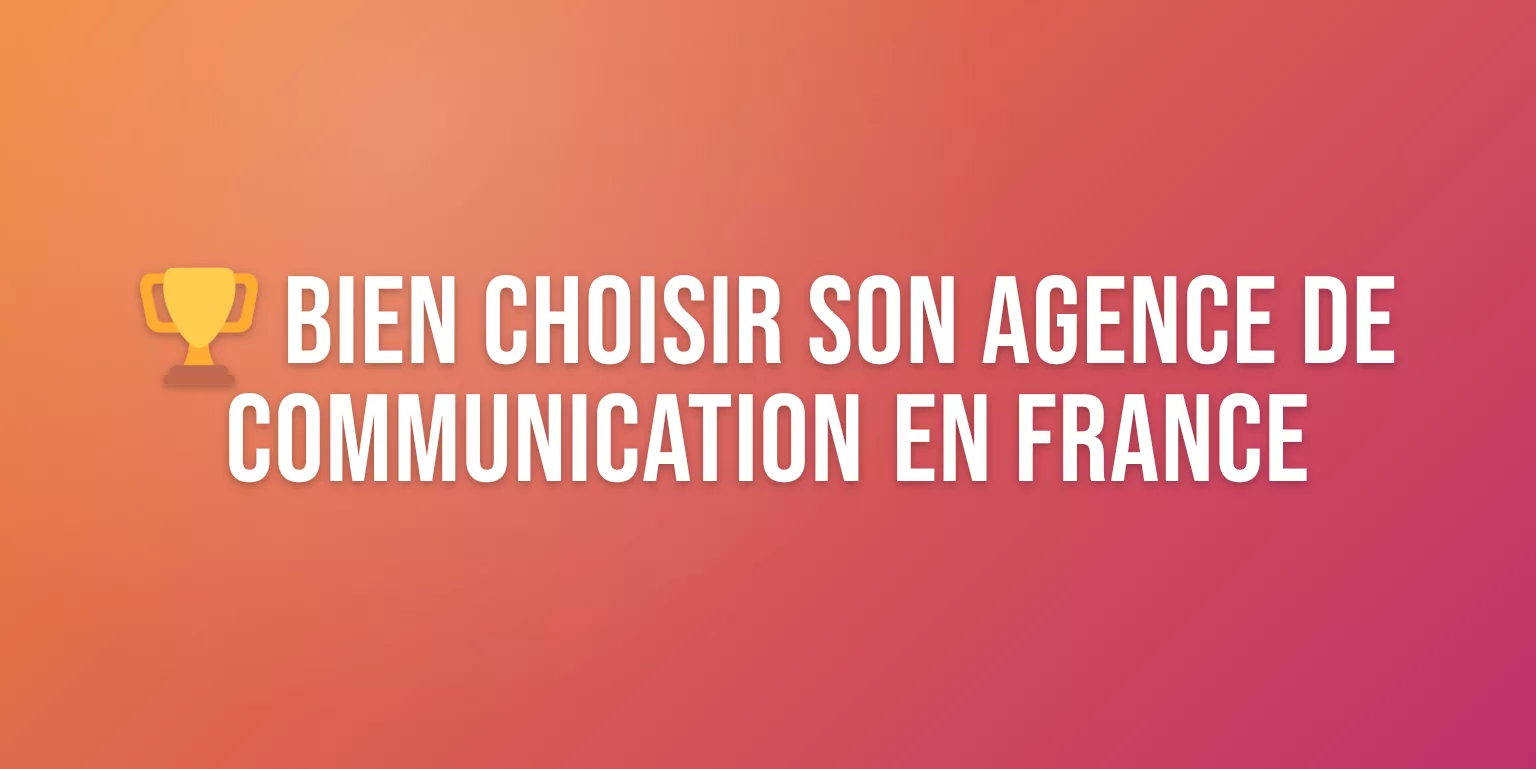 Agence de Communication en France : le Comparatif des Meilleures pour Bien Choisir
