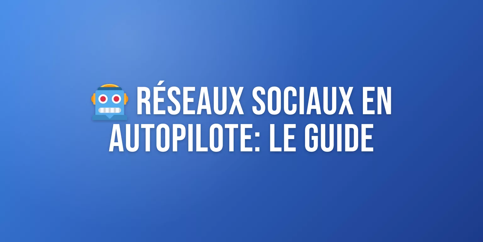 Réseaux Sociaux en Autopilote : Comment Automatiser sa Publication en 2026