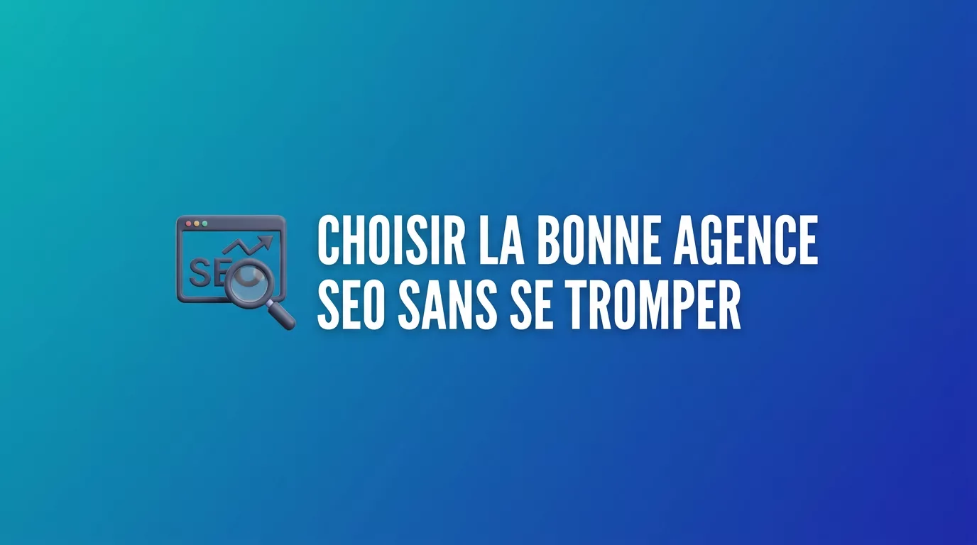 Agence de Référencement : Comment Choisir la Meilleure en 2026